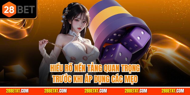Hiểu rõ nền tảng quan trọng trước khi áp dụng các mẹo