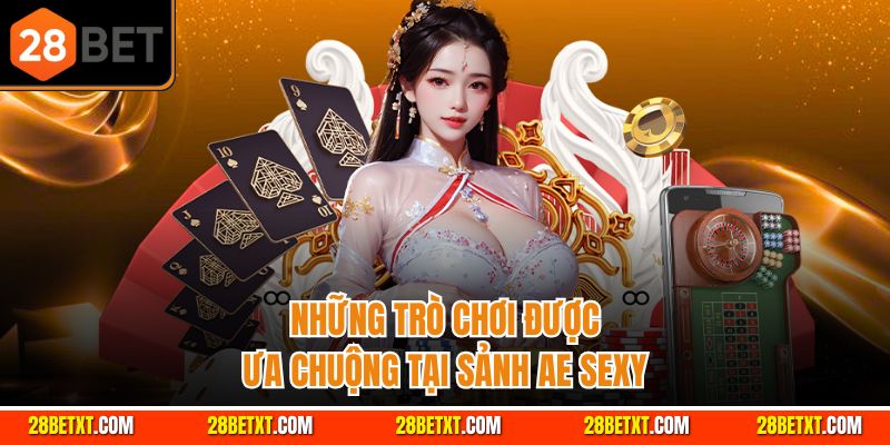 Những trò chơi được ưa chuộng tại sảnh AE Sexy 